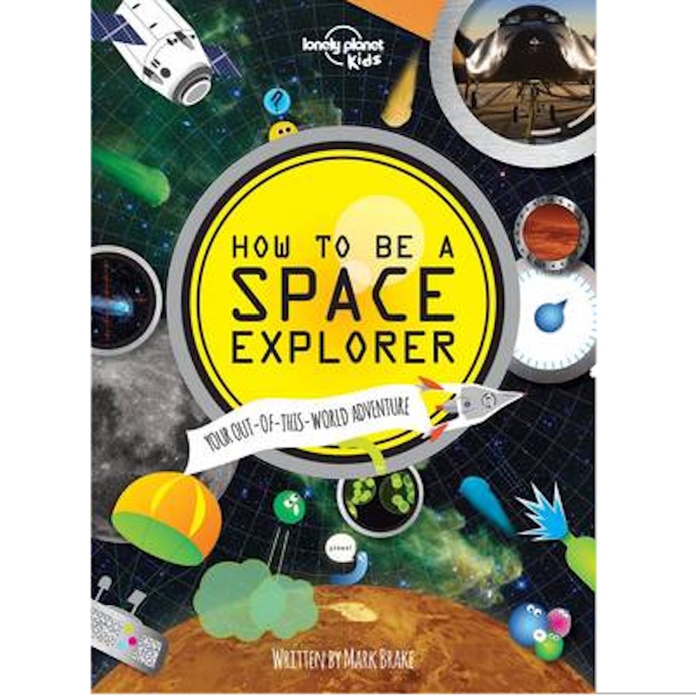 Lonely Planet How To Be a Space Explorer